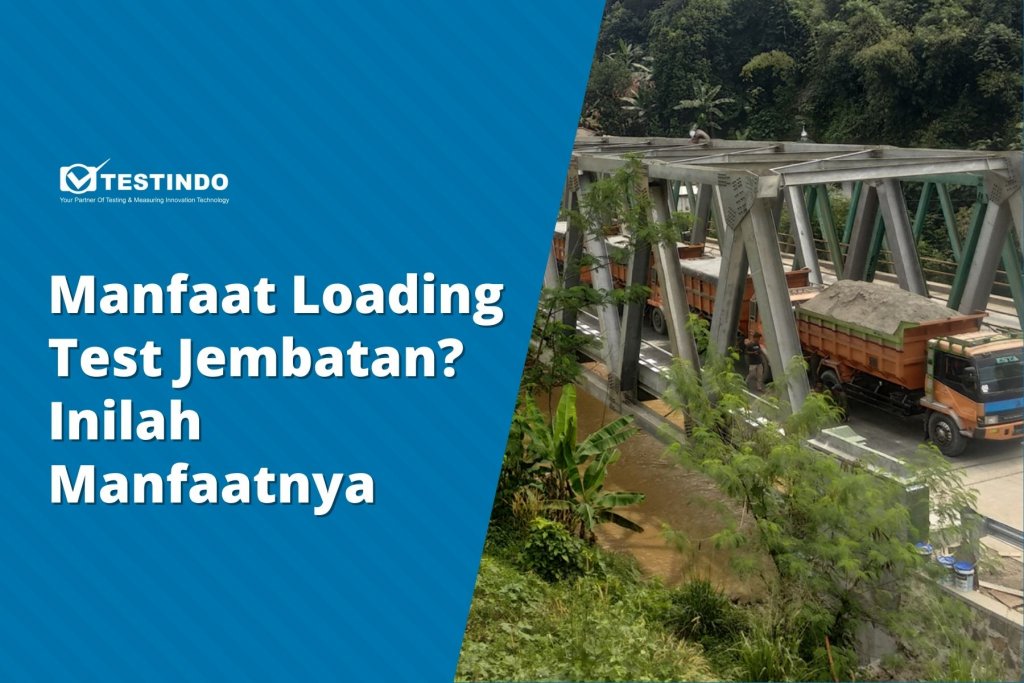 Manfaat Loading Test Jembatan? Inilah Manfaatnya